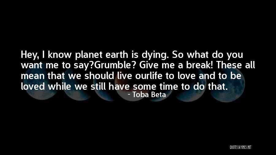 Our Planet Earth Quotes By Toba Beta