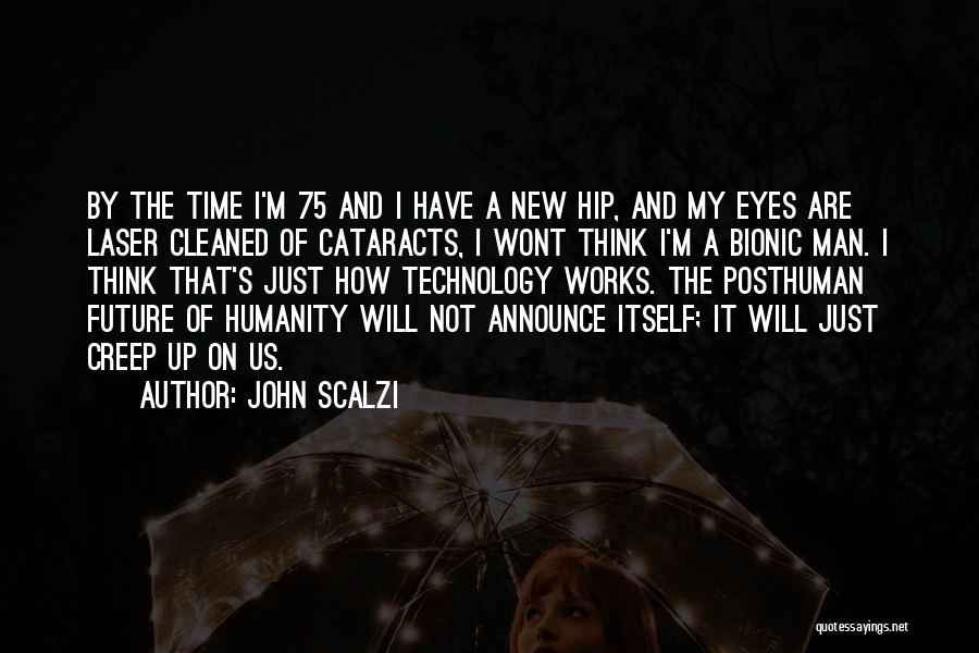 Our Posthuman Future Quotes By John Scalzi