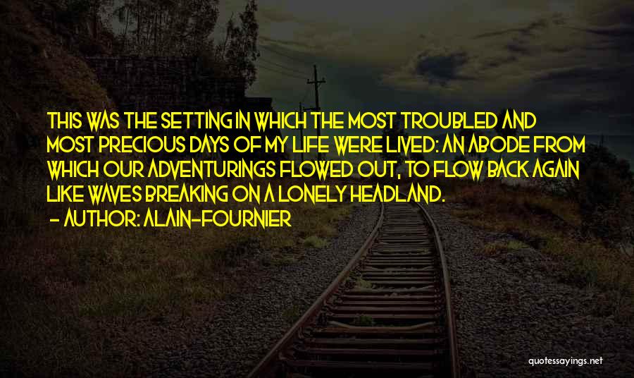Our Precious Life Quotes By Alain-Fournier