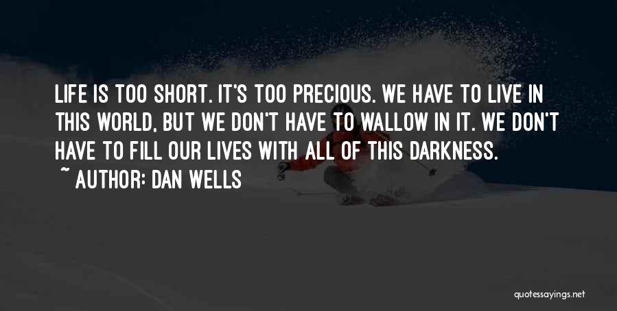 Our Precious Life Quotes By Dan Wells