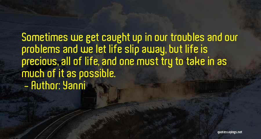 Our Precious Life Quotes By Yanni
