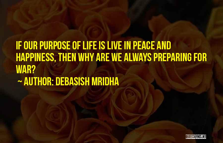 Our Purpose In Life Quotes By Debasish Mridha