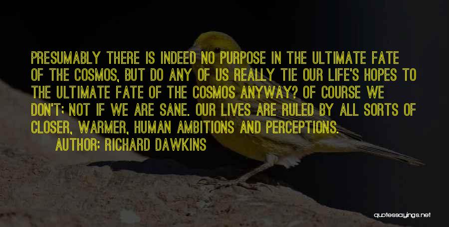 Our Purpose In Life Quotes By Richard Dawkins