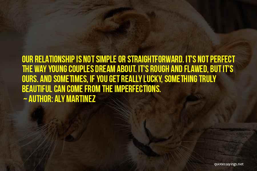 Our Relationship Is Not Perfect Quotes By Aly Martinez