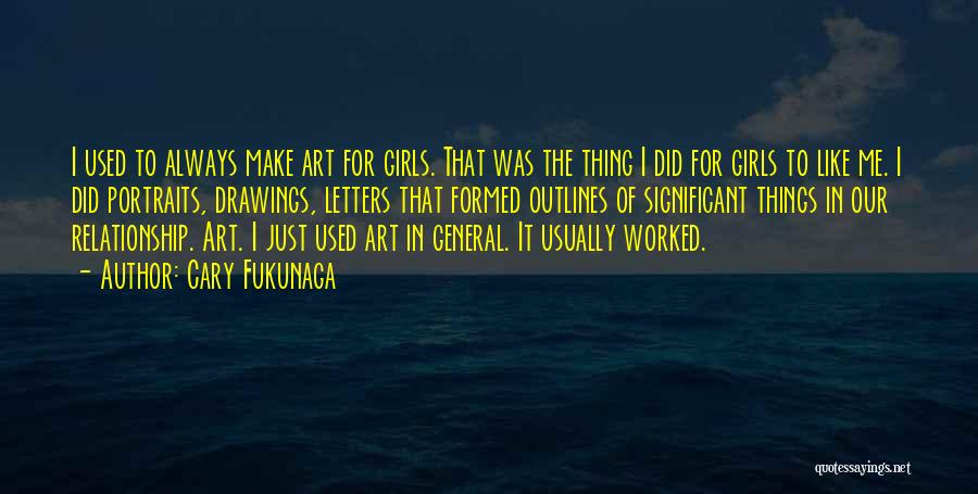Our Relationship Like Quotes By Cary Fukunaga