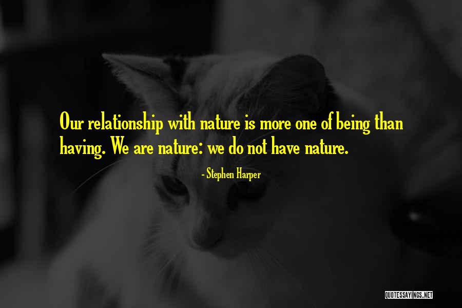 Our Relationship With Nature Quotes By Stephen Harper Our Relationship With Nature Quotes By Stephen Harper