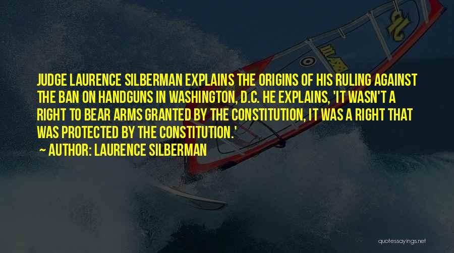 Our Right To Bear Arms Quotes By Laurence Silberman