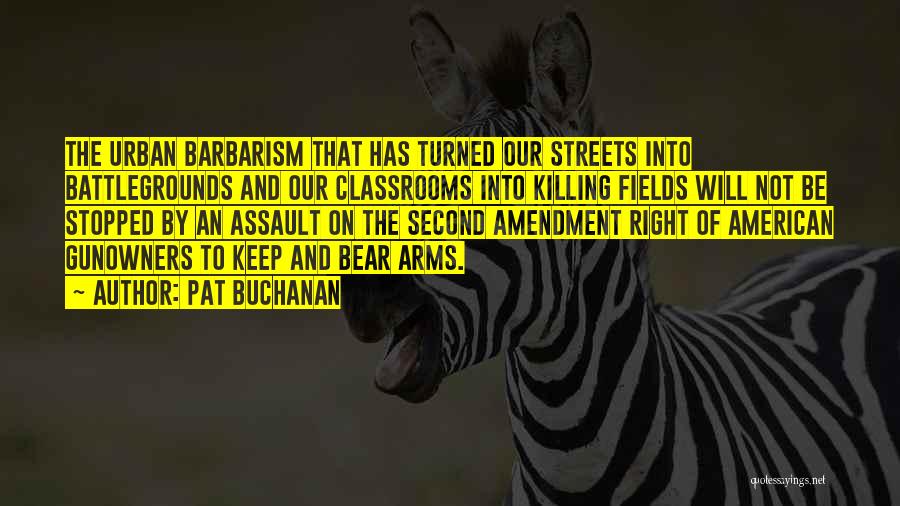 Our Right To Bear Arms Quotes By Pat Buchanan