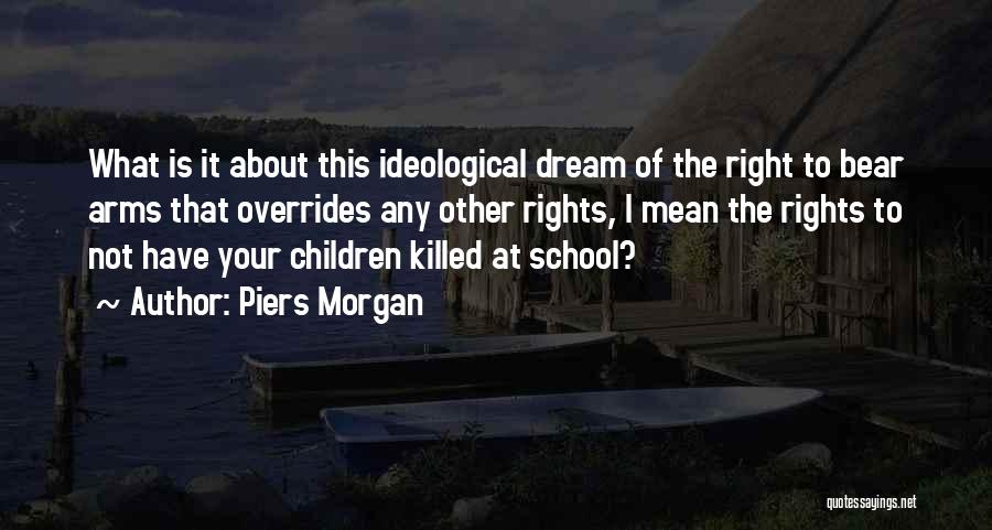 Our Right To Bear Arms Quotes By Piers Morgan