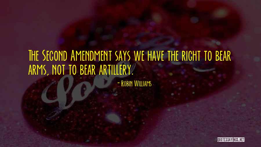 Our Right To Bear Arms Quotes By Robin Williams