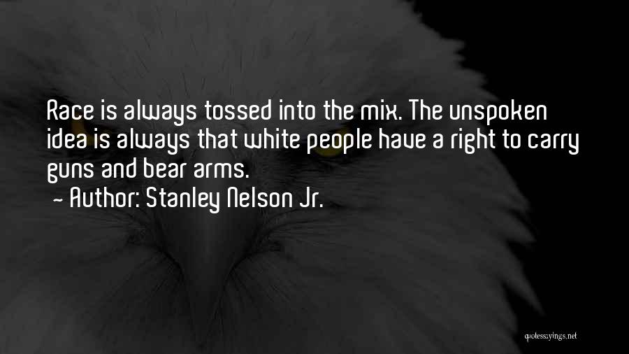 Our Right To Bear Arms Quotes By Stanley Nelson Jr.