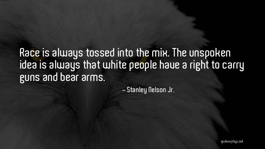 Our Right To Bear Arms Quotes By Stanley Nelson Jr.