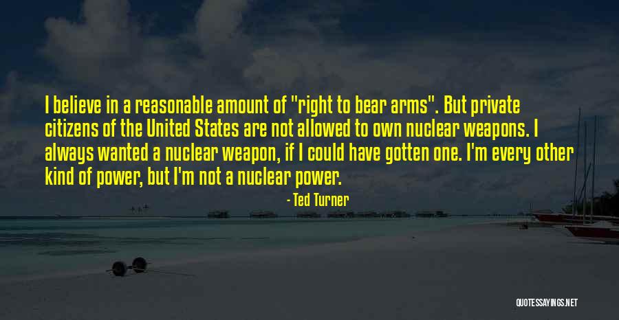 Our Right To Bear Arms Quotes By Ted Turner