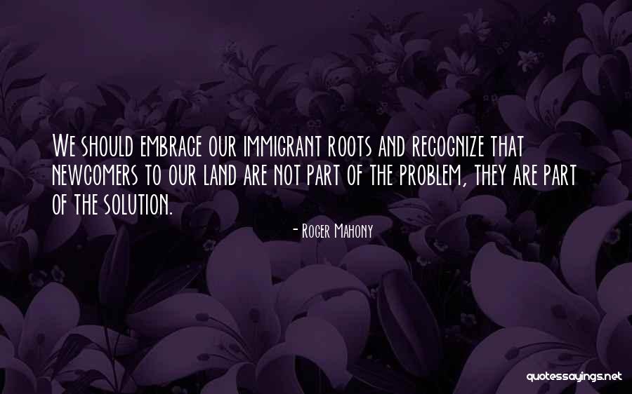 Our Roots Quotes By Roger Mahony Our Roots Quotes By Roger Mahony