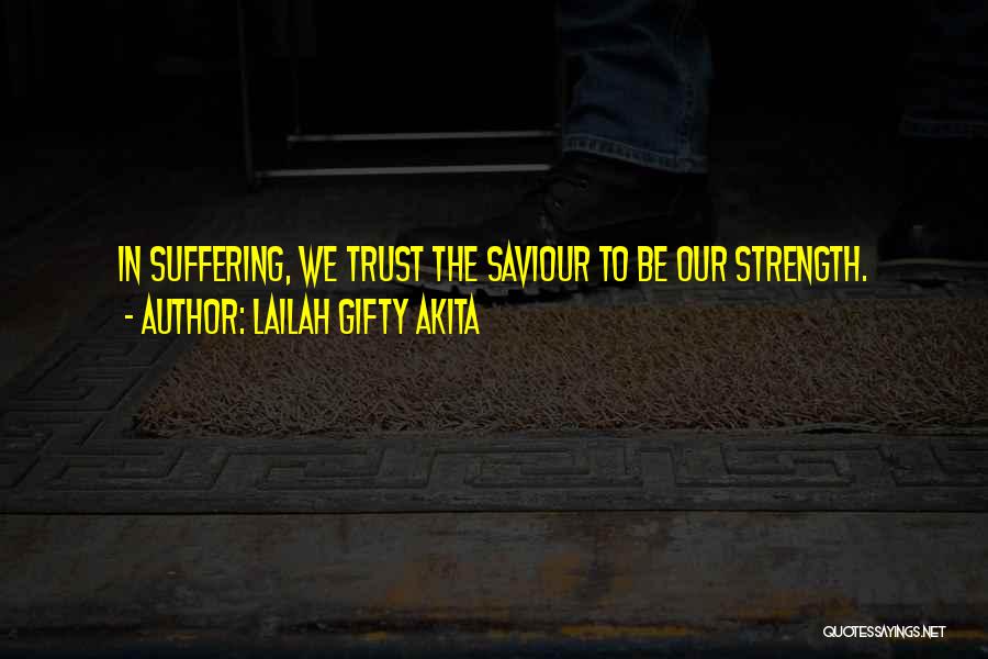 Our Saviour Quotes By Lailah Gifty Akita