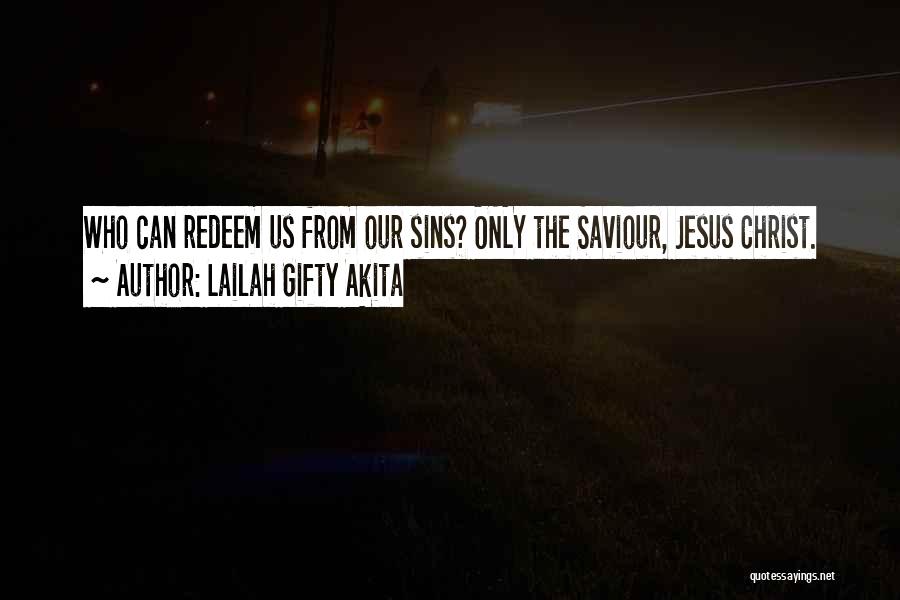 Our Saviour Quotes By Lailah Gifty Akita