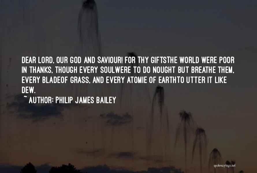 Our Saviour Quotes By Philip James Bailey