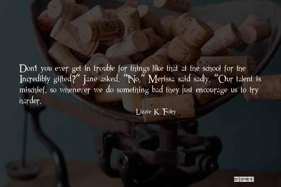 Our School Quotes By Lizzie K. Foley Our School Quotes By Lizzie K. Foley