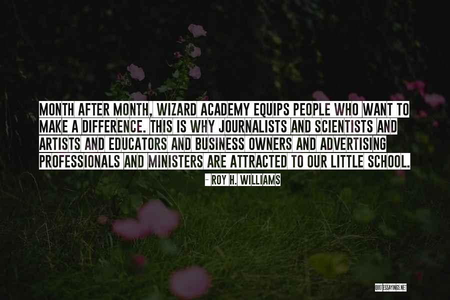 Our School Quotes By Roy H. Williams Our School Quotes By Roy H. Williams