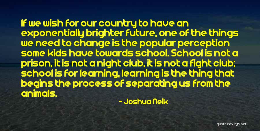 Our School System Quotes By Joshua Neik