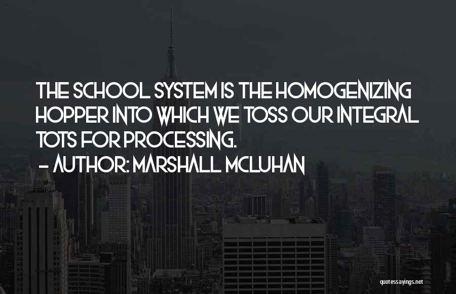 Our School System Quotes By Marshall McLuhan
