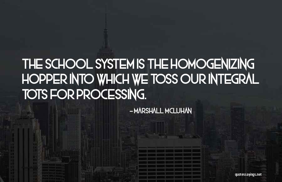 Our School System Quotes By Marshall McLuhan Our School System Quotes By Marshall McLuhan