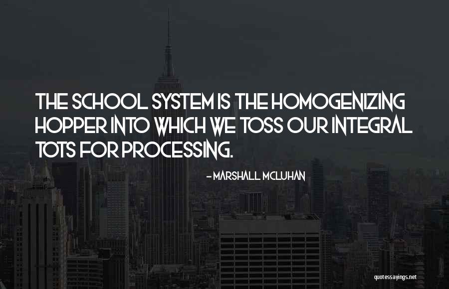 Our School System Quotes By Marshall McLuhan