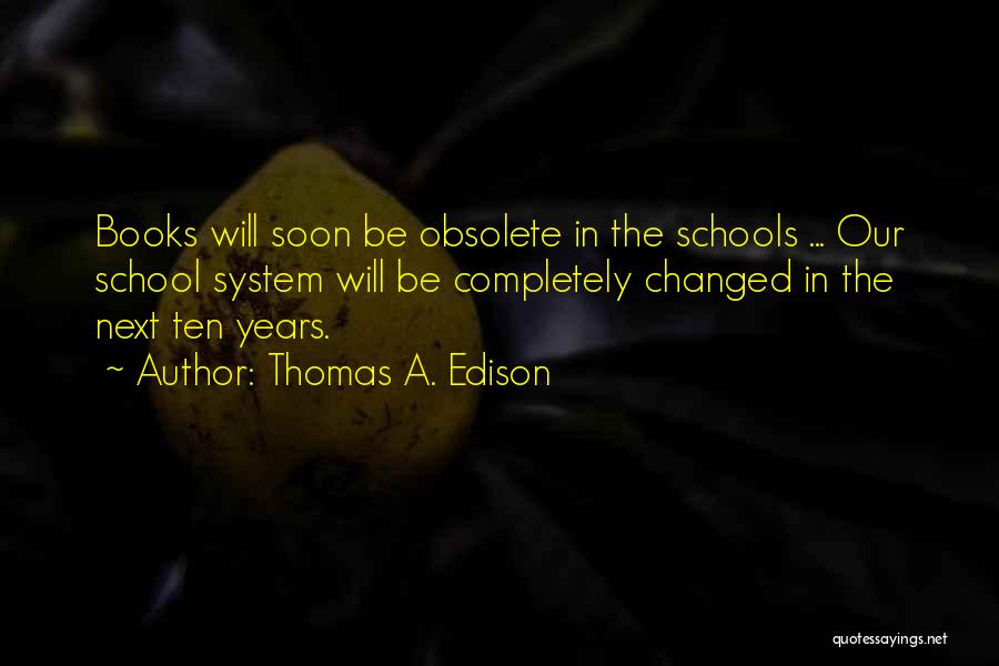 Our School System Quotes By Thomas A. Edison