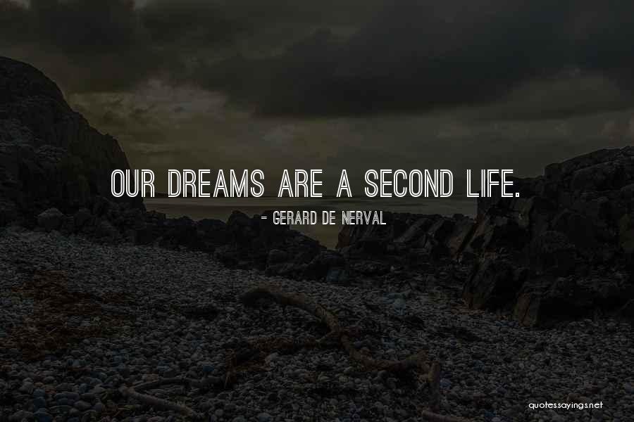 Our Second Life Quotes By Gerard De Nerval Our Second Life Quotes By Gerard De Nerval