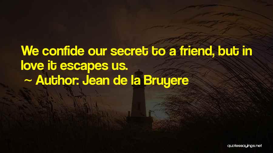 Our Secret Love Quotes By Jean De La Bruyere