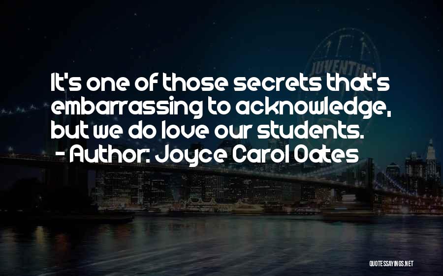 Our Secret Love Quotes By Joyce Carol Oates