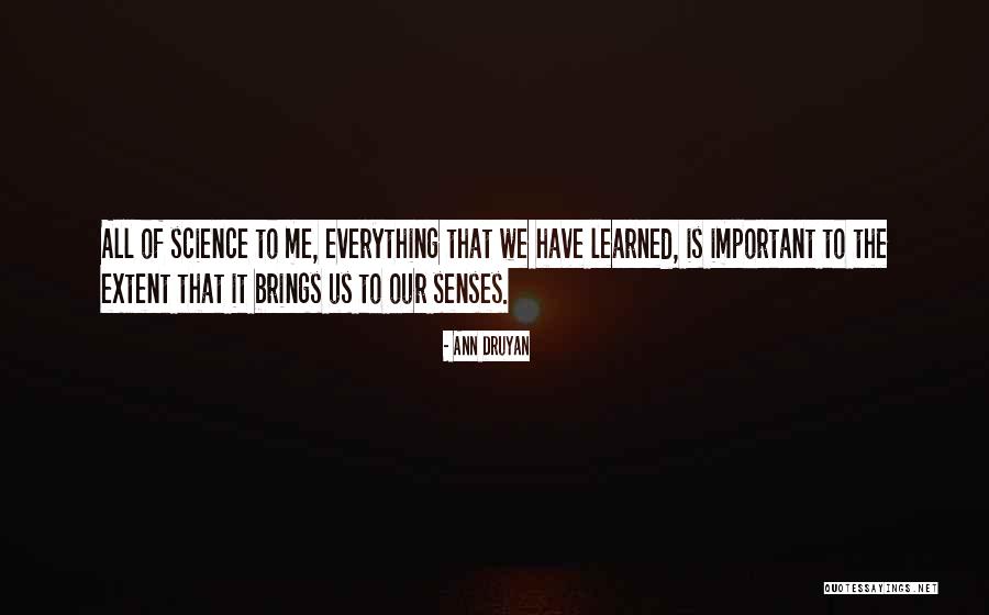 Our Senses Quotes By Ann Druyan