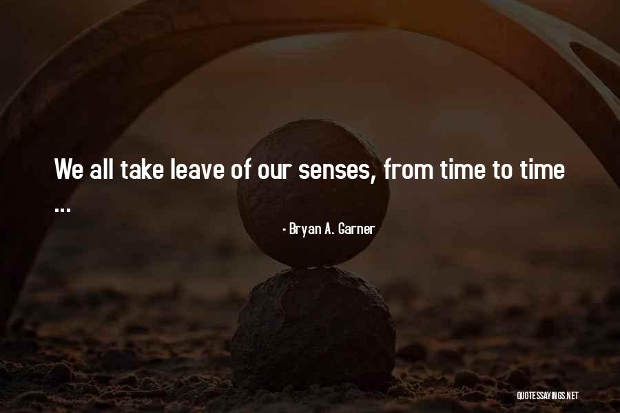 Our Senses Quotes By Bryan A. Garner
