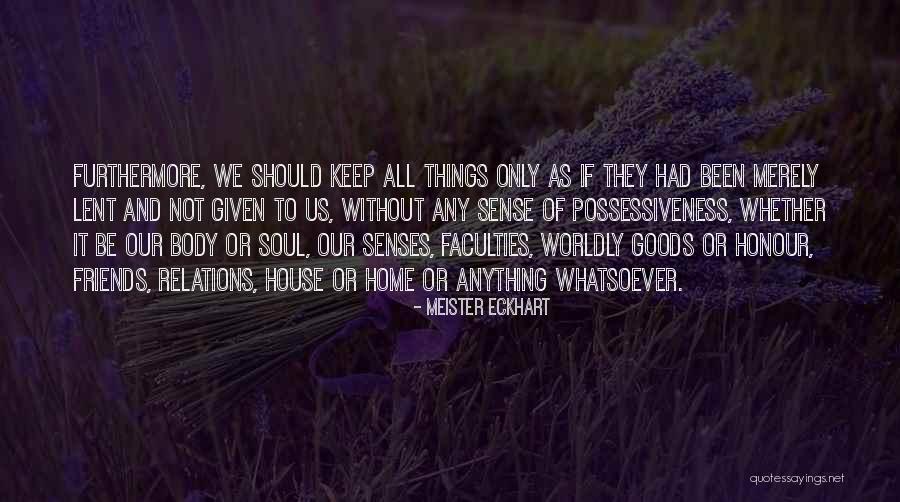 Our Senses Quotes By Meister Eckhart