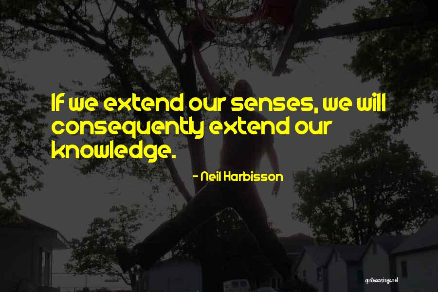Our Senses Quotes By Neil Harbisson
