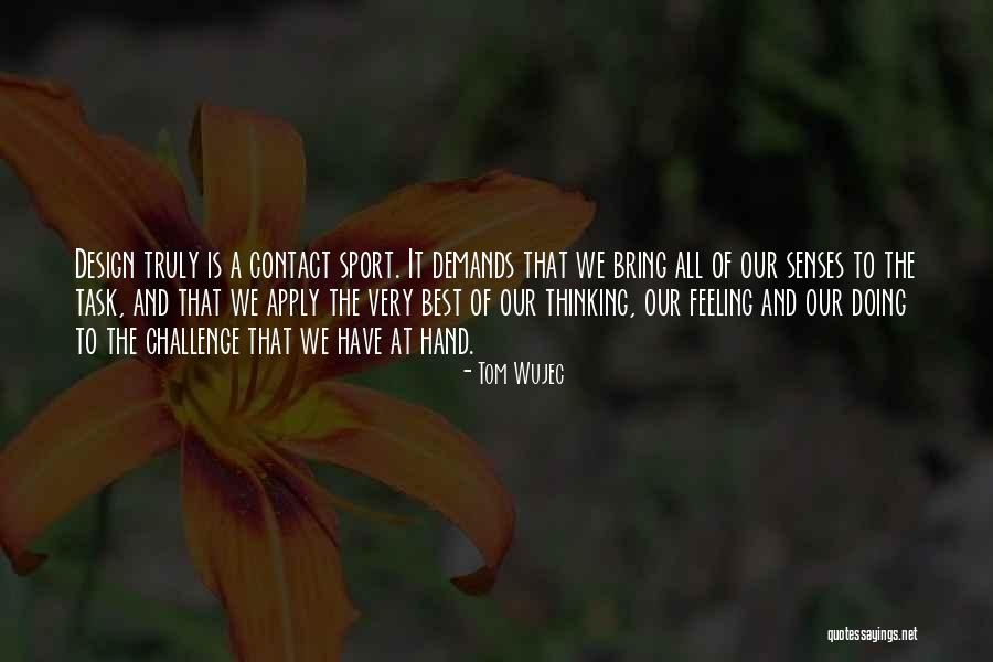 Our Senses Quotes By Tom Wujec