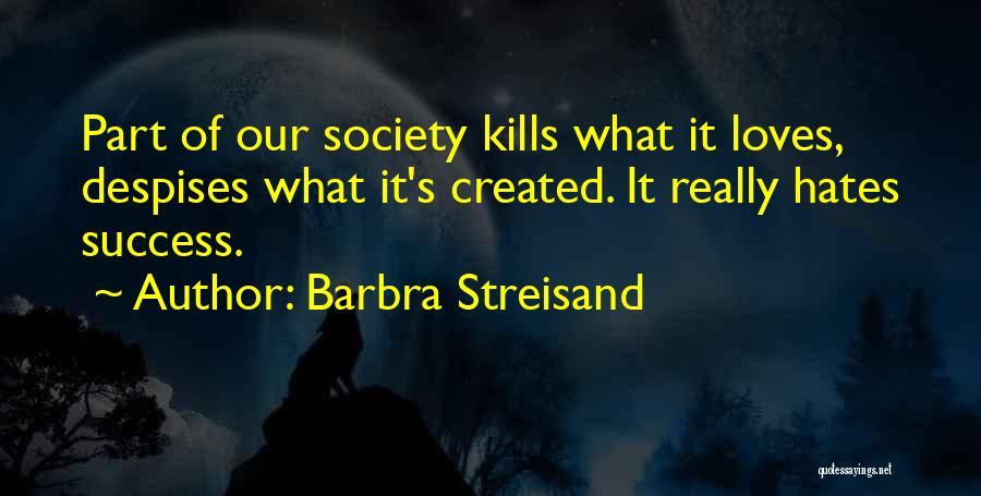 Our Society Quotes By Barbra Streisand