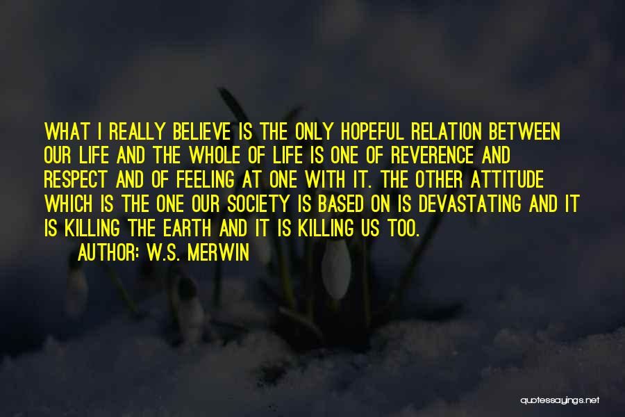 Our Society Quotes By W.S. Merwin