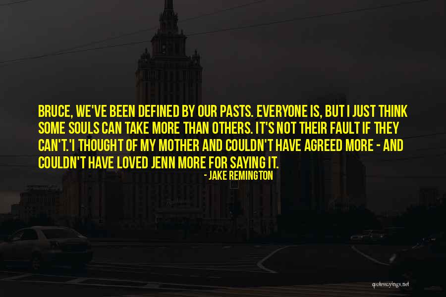 Our Souls Quotes By Jake Remington Our Souls Quotes By Jake Remington