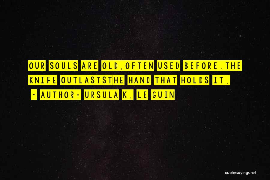 Our Souls Quotes By Ursula K. Le Guin