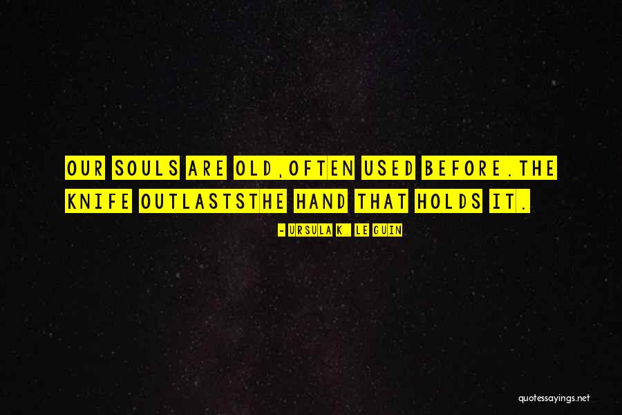 Our Souls Quotes By Ursula K. Le Guin