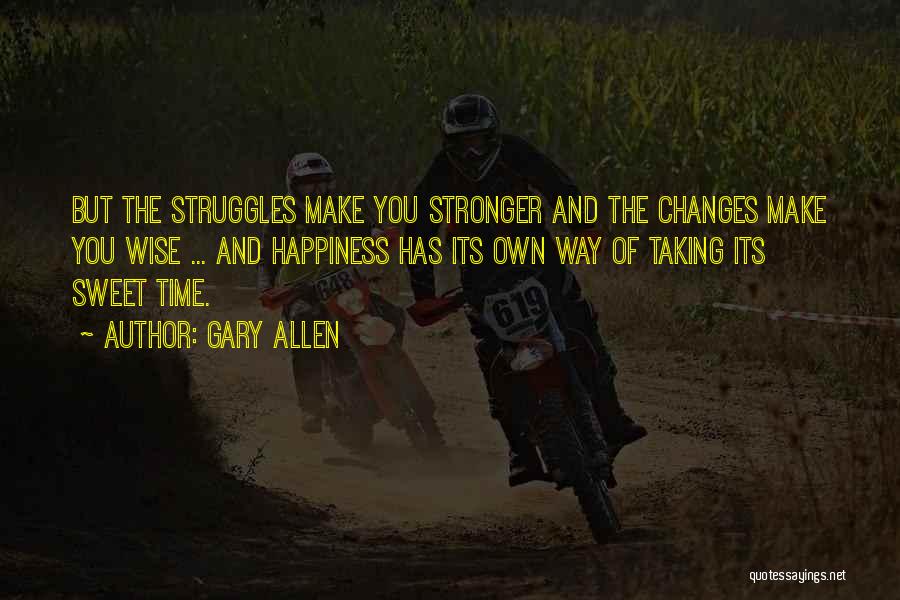 Our Struggles Make Us Stronger Quotes By Gary Allen