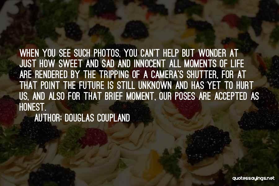 Our Sweet Moments Quotes By Douglas Coupland