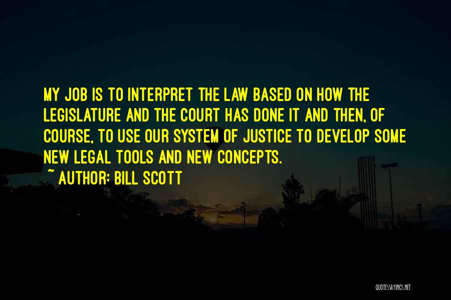 Our System Of Justice Quotes By Bill Scott