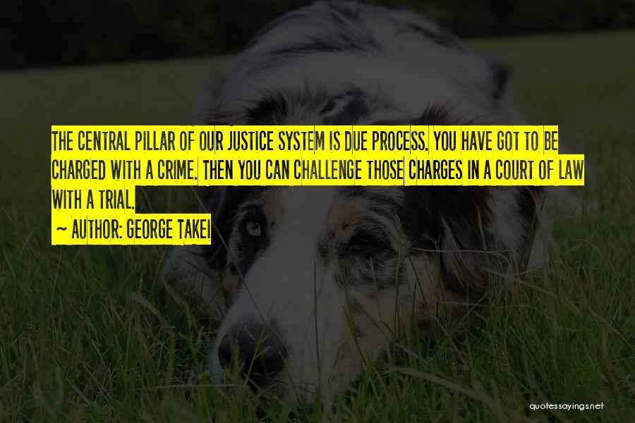 Our System Of Justice Quotes By George Takei