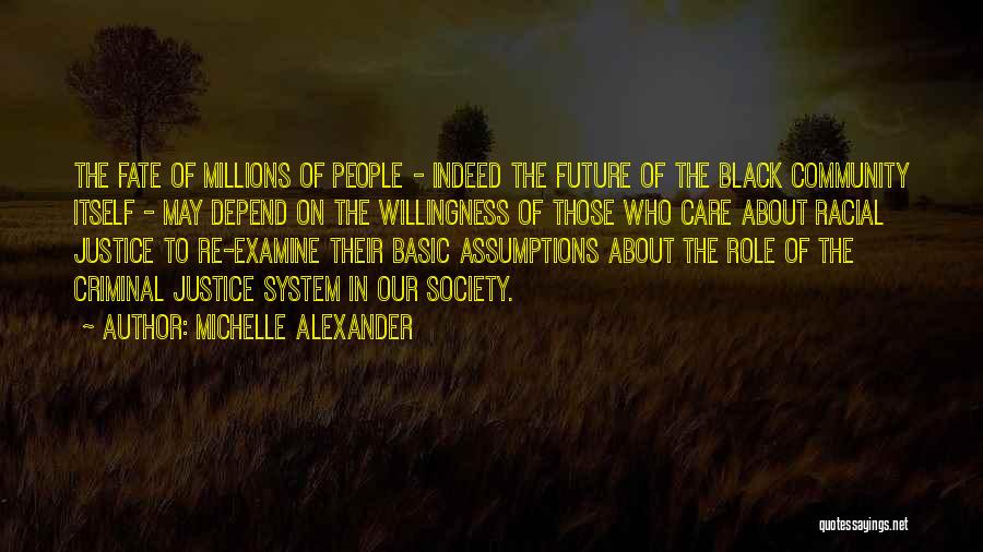 Our System Of Justice Quotes By Michelle Alexander