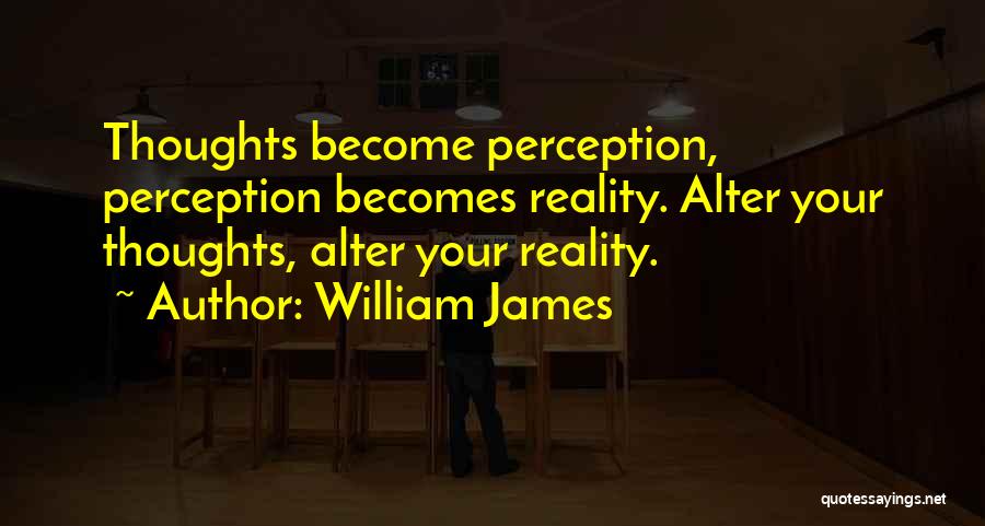 Our Thoughts Become Our Reality Quotes By William James