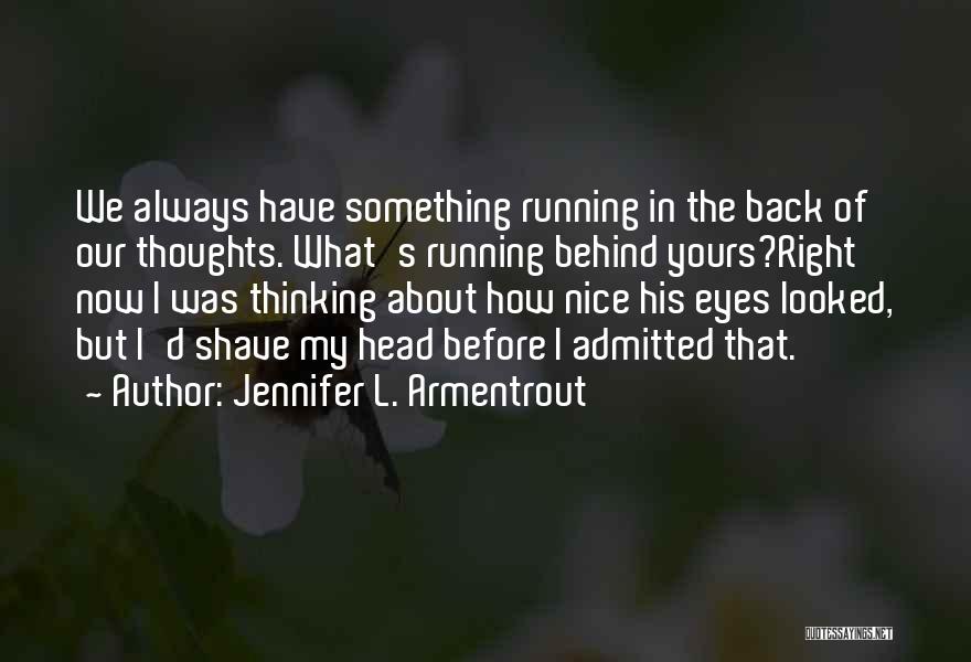Our Thoughts Quotes By Jennifer L. Armentrout