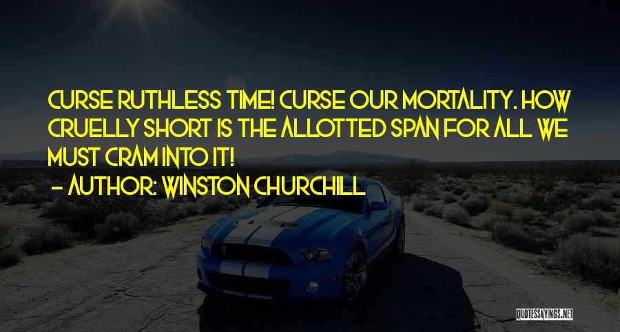 Our Time Is Short Quotes By Winston Churchill