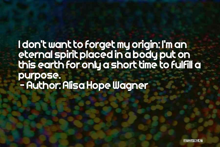 Our Time On Earth Is Short Quotes By Alisa Hope Wagner